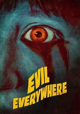 Evil Everywhere - лучший фильм в фильмографии Майкл Мореттини