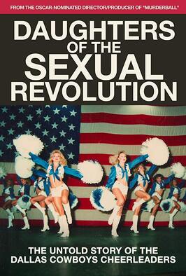 Daughters of the Sexual Revolution: The Untold Story of the Dallas Cowboys Cheerleaders - лучший фильм в фильмографии Дрю Ксанопулос