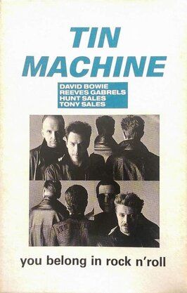 Tin Machine: You Belong in Rock n' Roll из фильмографии Тинь Мэчин в главной роли.