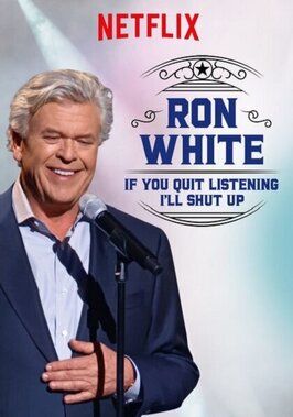 Фильм Ron White: If You Quit Listening, I'll Shut Up.