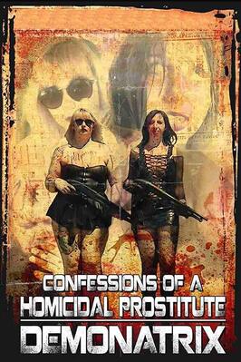 Confessions Of A Homicidal Prostitute: Demonatrix - лучший фильм в фильмографии Jacob Hodgson