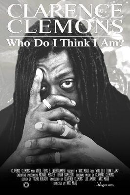 Clarence Clemons: Who Do I Think I Am? из фильмографии Кларенс Клемонс в главной роли.