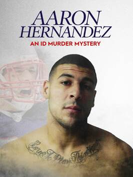 Aaron Hernandez: An ID Murder Mystery - лучший фильм в фильмографии Tramaine Ashford