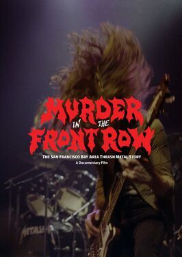 Murder in the Front Row: The San Francisco Bay Area Thrash Metal Story - лучший фильм в фильмографии Том Арайа