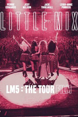 Фильм Little Mix: LM5 - The Tour Film.