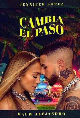 Фильм Jennifer Lopez & Rauw Alejandro: Cambia el paso.