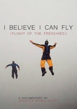 I Believe I Can Fly: Flight of the Frenchies - лучший фильм в фильмографии Себастьен Монтас-Россе