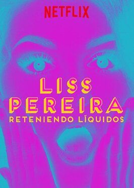 Фильм Liss Pereira: Reteniendo Liquidos.