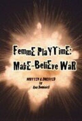 Femme Playtime: Make-Believe War - лучший фильм в фильмографии Maria Berdnikova