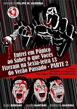 Фильм Entrei em Pânico ao Saber o que Vocês Fizeram na Sexta-feira 13 do Verão Passado Parte 2 - A Hora da Volta da Vingança dos Jogos Mortais de Halloween.