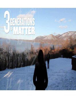 Three Generations of Matter - лучший фильм в фильмографии Блэйр О’Лири