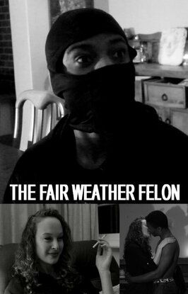 Фильм The Fair Weather Felon.